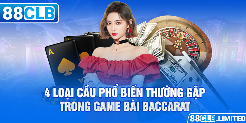 Chinh Phục Baccarat 88CLB Với 4 Mẹo Bắt Cầu Dễ Thắng Nhất