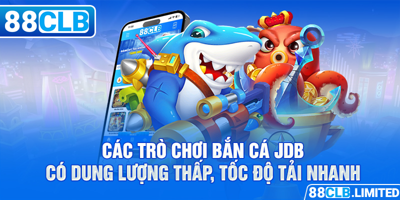 Siêu Phẩm Bắn Cá JDB 88CLB Siêu Nhẹ, Siêu Mượt Cho Di Động