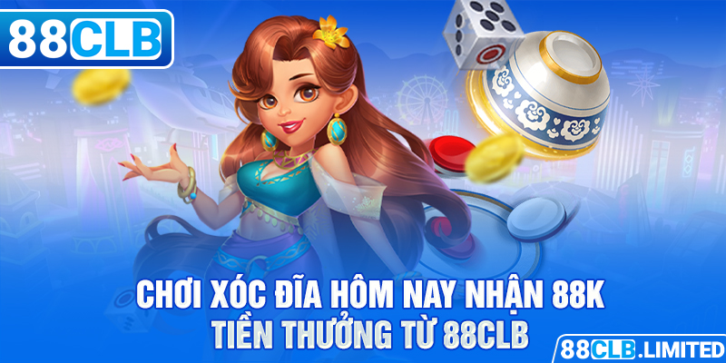 Link Khuyến Mãi Xóc Đĩa 88CLB Tặng 88K Tiền Thưởng Hôm Nay