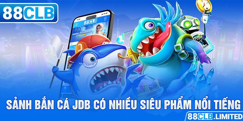 Siêu Phẩm Bắn Cá JDB 88CLB Siêu Nhẹ, Siêu Mượt Cho Di Động