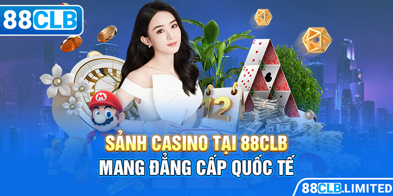 Trải Nghiệm Đẳng Cấp Bài Bạc Casino 88CLB Giới Thượng Lưu