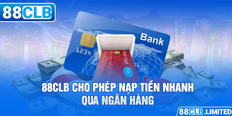 Các Phương Thức Nạp Tiền 88CLB & Hướng Dẫn Từng Bước