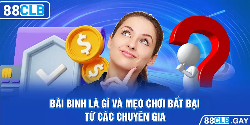 Bài binh là gì? Và tất tần tật về tựa game bài này tại 88CLB
