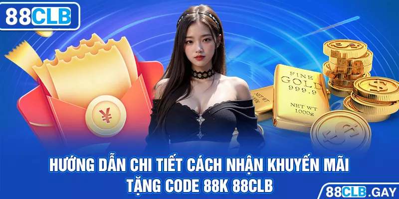 Code 88k 88CLB - Săn thưởng liền tay, cơ hội không thể bỏ lỡ