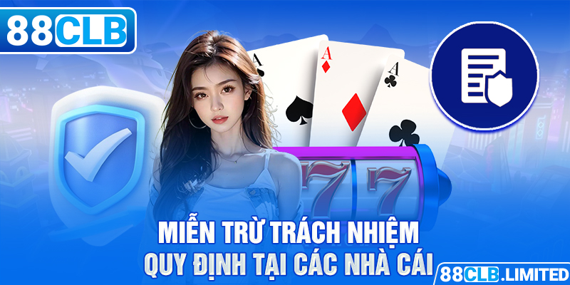 Quy Định Miễn Trừ Trách Nhiệm 88CLB Mới Nhất