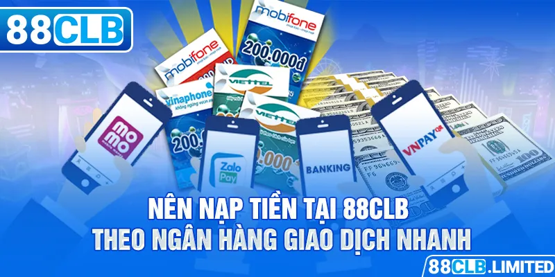 Các Phương Thức Nạp Tiền 88CLB & Hướng Dẫn Từng Bước
