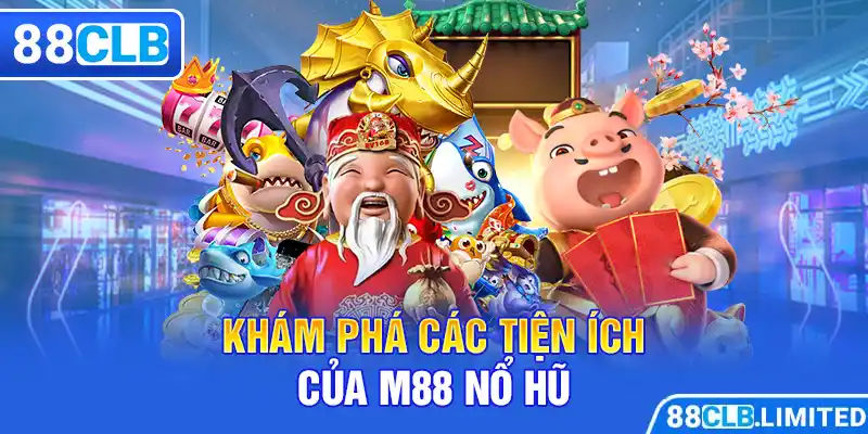 M88 Nổ Hũ - Đẳng Cấp, Hiện Đại Và Uy Tín Hàng Đầu Cùng 88CLB - 88CLB