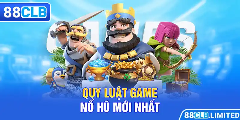 Quy Luật Game Nổ Hũ 88CLB Mới Nhất 2026 Mà Tân Thủ Cần Biết - 88CLB