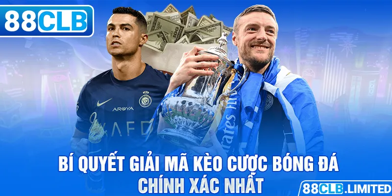 Giải Mã Kèo Bóng - Bí Quyết Dự Đoán Kèo Chính Xác Nhất - 88CLB