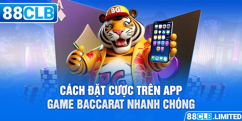 Hướng Dẫn Chơi Baccarat Game App Tại 88CLB Chi Tiết - 88CLB