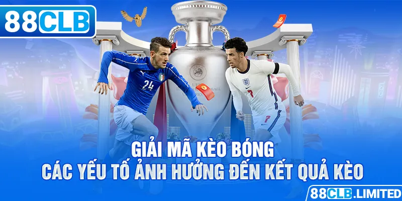 Giải Mã Kèo Bóng - Bí Quyết Dự Đoán Kèo Chính Xác Nhất - 88CLB