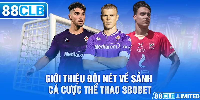 Cá Cược Thể Thao Sbobet: Uy Tín Và An Toàn Tuyệt Đối - 88CLB