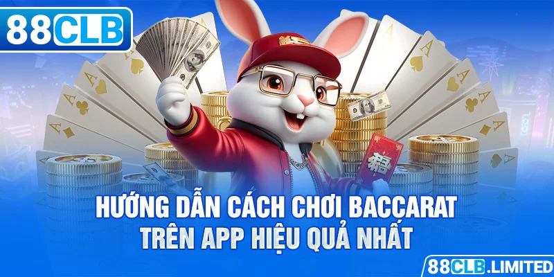 Hướng Dẫn Chơi Baccarat Game App Tại 88CLB Chi Tiết - 88CLB