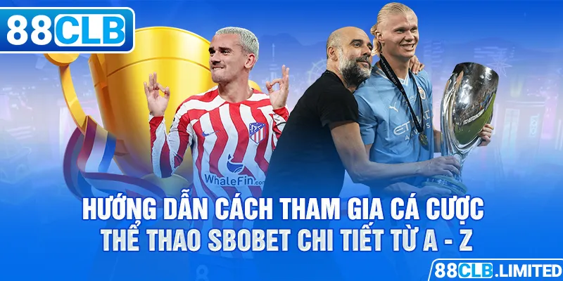 Cá Cược Thể Thao Sbobet: Uy Tín Và An Toàn Tuyệt Đối - 88CLB