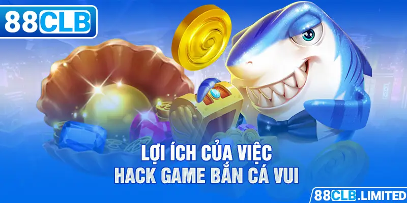 Hướng Dẫn Hack Game Bắn Cá Vui Mới Và Hiệu Quả Nhất 2026 - 88CLB