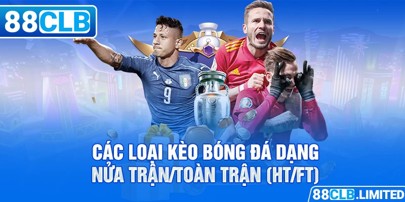 Các Loại Kèo Bóng Đá - Tổng Hợp Những Loại Cược Hot Nhất