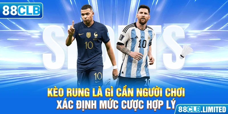 Kèo Rung Là Gì - Khám Phá Chi Tiết Cách Chơi Cùng 88CLB