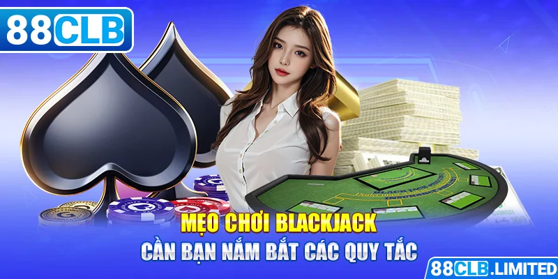 Mẹo Chơi Blackjack Từ Các Chuyên Gia 88CLB