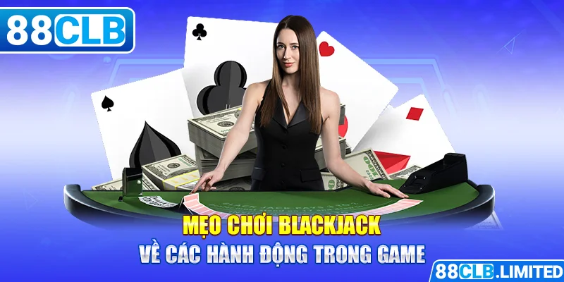 Mẹo Chơi Blackjack Từ Các Chuyên Gia 88CLB