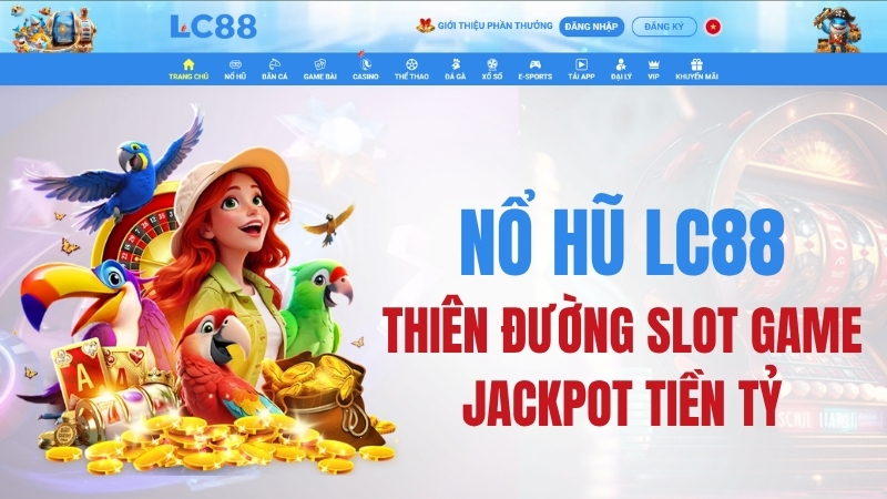 Nổ Hũ LC88: Slot Game, Jackpot & Hướng Dẫn