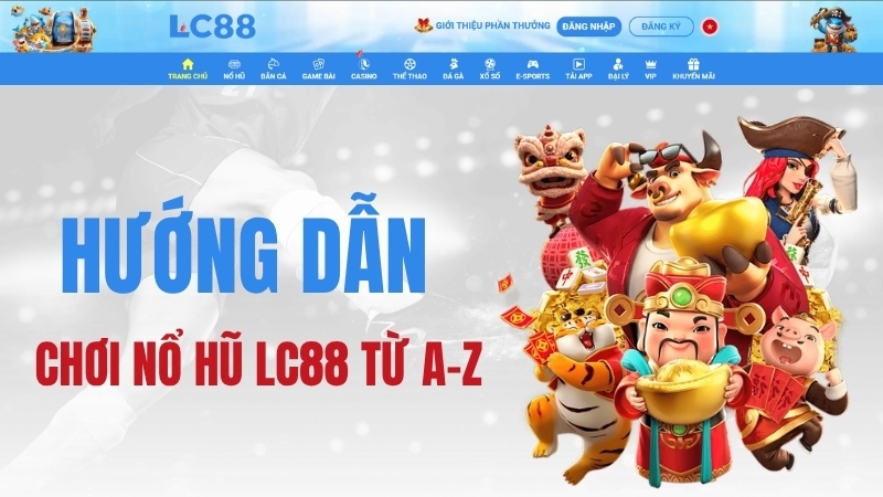 Nổ Hũ LC88: Slot Game, Jackpot & Hướng Dẫn