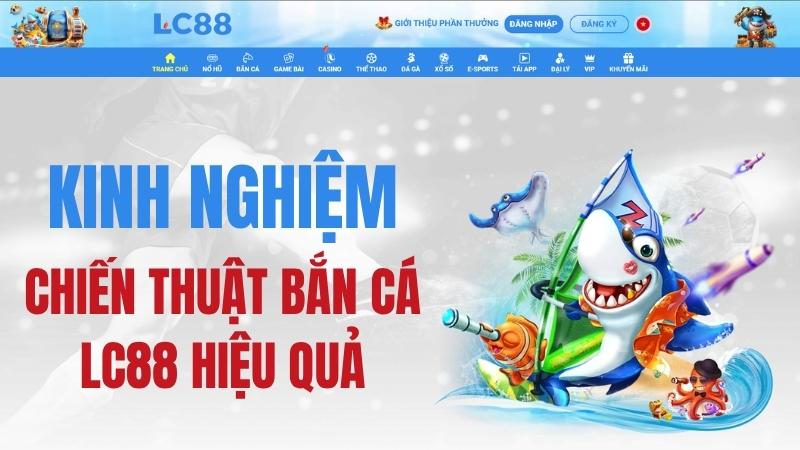 Bắn Cá LC88: Trò Chơi, Cách Chơi & Kinh Nghiệm