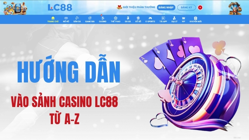 Casino LC88: Live Casino & Hướng Dẫn Trò Chơi