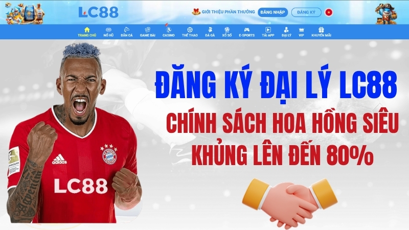 Đại Lý LC88 – Chính Sách Hoa Hồng, Cách Đăng Ký Và FAQ 2026