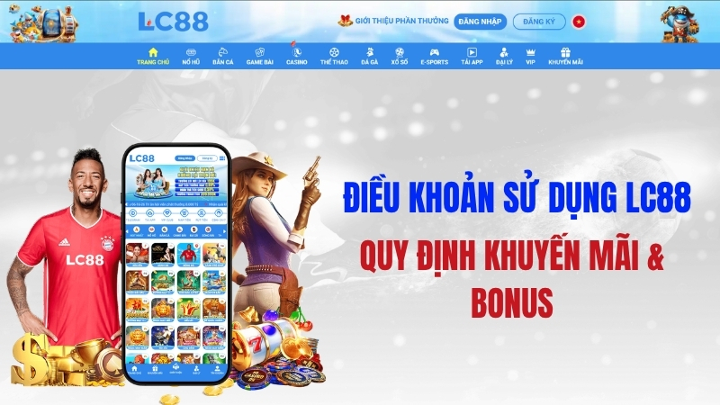 Điều Khoản Sử Dụng LC88 – Quy Định Tham Gia Cá Cược Chính Thức