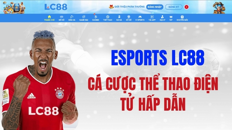 Esports LC88 – Cá Cược Thể Thao Điện Tử Hấp Dẫ