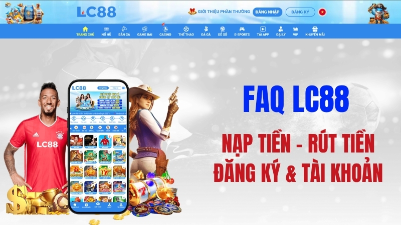 FAQ LC88 – Câu Hỏi Thường Gặp & Giải Đáp Toàn Diện Từ A Đến Z