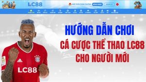 Thể Thao LC88: Kèo & Hướng Dẫn Cược Thể Thao