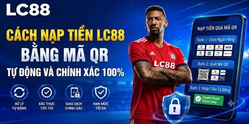 Cách nạp tiền LC88 bằng mã QR: Tự động và chính xác 100%