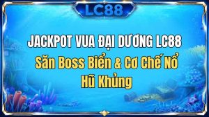 Bắn Cá LC88: Trò Chơi, Cách Chơi & Kinh Nghiệm