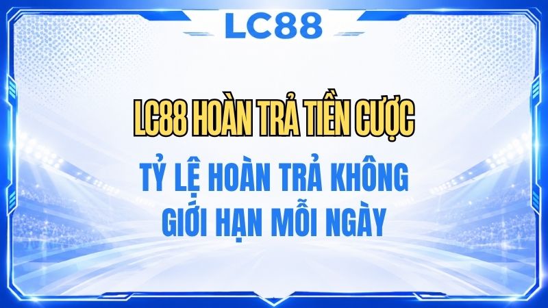 Khuyến Mãi LC88 – Cập Nhật Chương Trình Ưu Đãi