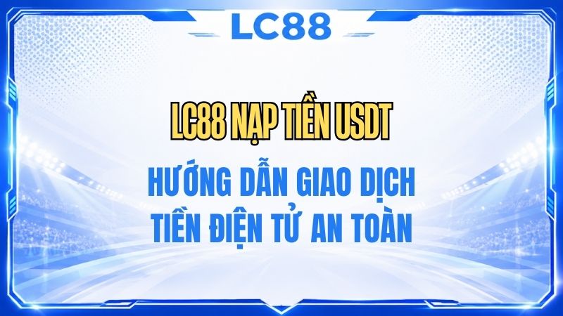 Hướng Dẫn LC88 – Cách Sử Dụng LC88 Cho Người Mới